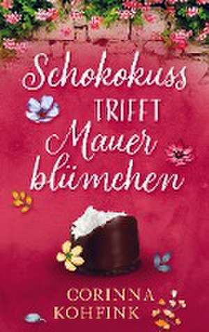 Schokokuss trifft Mauerblümchen de Corinna Kohfink