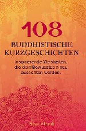 108 buddhistische Geschichten ¿ Inspirierenden Weisheiten, die dein Bewusstsein neu ausrichten werden. de Siya Mandi