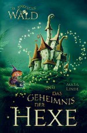 Der magische Wald und das Geheimnis der Hexe! Das besondere Kinderbuch ab 6 Jahre! de Mara Linde