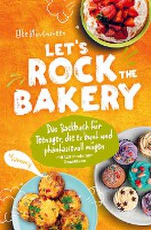 Let's Rock The Bakery - Das Backbuch für Teenager, die es bunt und phantasievoll mögen: mit 120 modernen Backideen de Elke Klövensteen