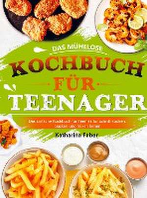 Das mühelose Kochbuch für Teenager de Katharina Faber