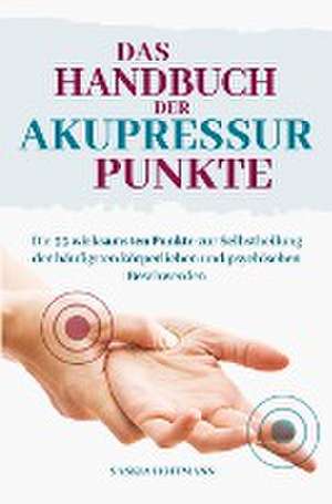 Das Handbuch der Akupressurpunkte de Saskia Hoffmann