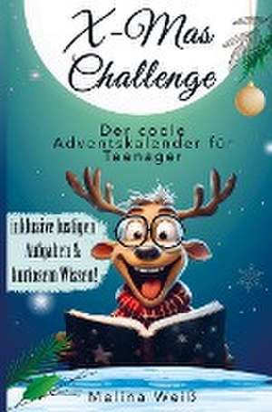 X-Mas Challenge - Der coole Adventskalender für Teenager! Inklusive lustigen Aufgaben und kuriosem Wissen! de Melina Weiß