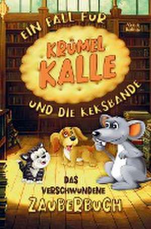 Das verschwundene Zauberbuch! Ein Fall für Krümel Kalle und die Keksbande! de Victoria Berlinger