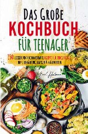 Das große Kochbuch für Teenager - Rezepte für junge Köche! de Irene Hartmann