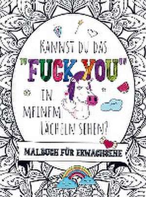 Malbuch für Erwachsene - Kannst du das "FUCK YOU" in meinem Lächeln sehen! de S&L Inspirations Lounge