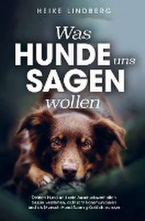 Was Hunde uns sagen wollen de Heike Lindberg