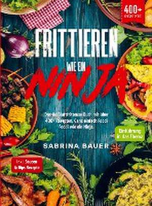 Frittieren wie ein Ninja de Sabrina Bauer