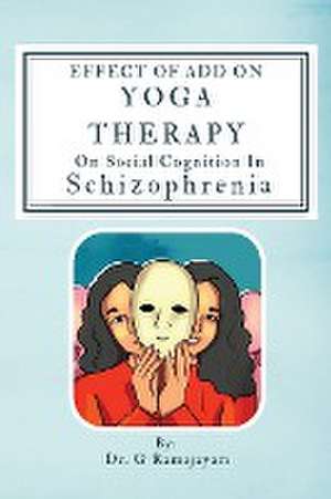 Effect Of Add On Yoga Therapy On Social Cognition In Schizophrenia de G. Ramajayam