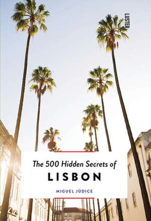 The 500 Hidden Secrets of Lisbon - Updated and Revised de Miguel Judice