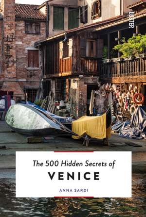 Sardi, A: 500 Hidden Secrets of Venice de Anna Sardi