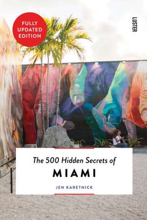 The 500 Hidden Secrets of Miami Updated & Revised de Jen Karetnick