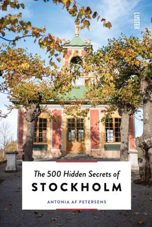 The 500 Hidden Secrets of Stockholm de Antonia Af Petersens