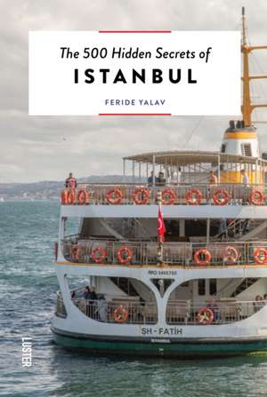 The 500 Hidden Secrets of Istanbul de Feride Yalav-Heckeroth