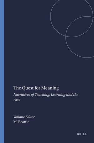 The Quest for Meaning: Narratives of Teaching, Learning and the Arts de Mary Beattie