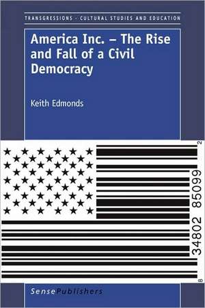 America Inc. - The Rise and Fall of a Civil Democracy de Keith Edmonds