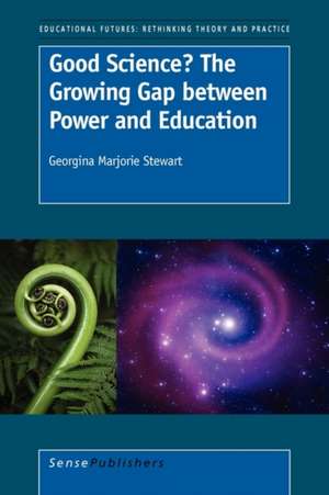 Good Science? The Growing Gap between Power and Education de Georgina Marjorie Stewart