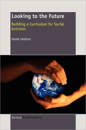 Looking to the Future: Building a Curriculum for Social Activism de Derek Hodson