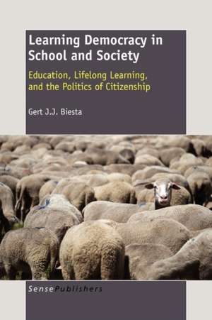 Learning Democracy in School and Society: Education, Lifelong Learning, and the Politics of Citizenship de Gert Biesta