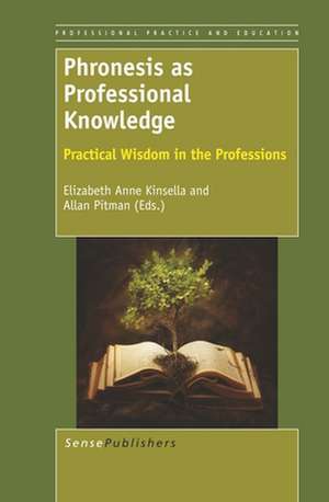 Phronesis as Professional Knowledge: Practical Wisdom in the Professions de Elizabeth Anne Kinsella