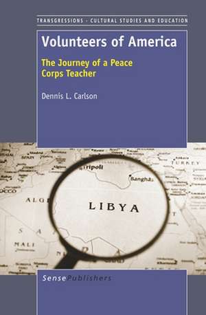 Volunteers of America: The Journey of a Peace Corps Teacher de Dennis L. Carlson