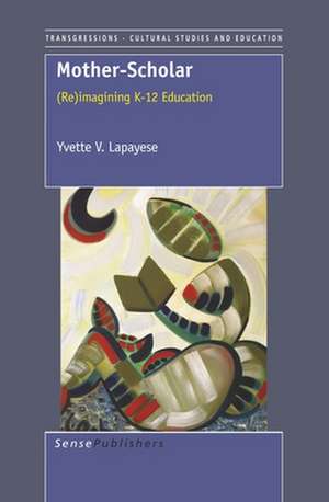 Mother-Scholar: (Re)imagining K-12 Education de Yvette V. Lapayese