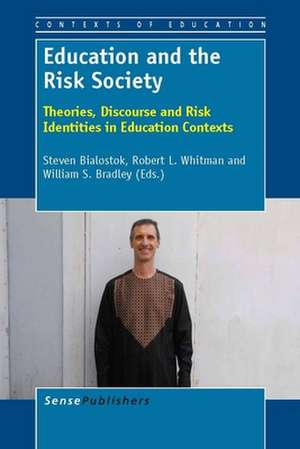 Education and the Risk Society: Theories, Discourse and Risk Identities in Education Contexts de Steven Bialostok