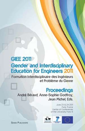 GIEE 2011: Gender and Interdisciplinary Education for Engineers: Formation Interdisciplinaire des Ingénieurs et Problème du Genre de André Béraud