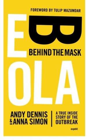 Dennis, A: Ebola -- Behind the Mask de Anna Simon