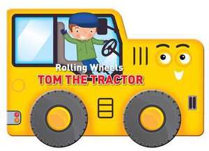 Rolling Wheels: Tom the Tractor