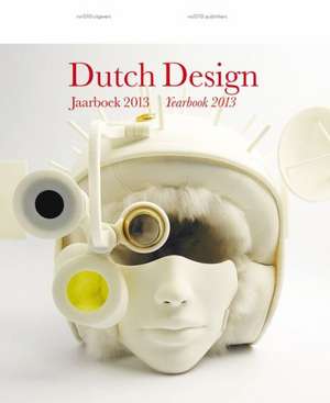 Dutch Design Yearbook 2013 de Timo De Rijk