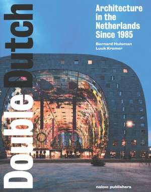 Double Dutch: Dutch Architecture Since 1985 de Bernard Hulsman