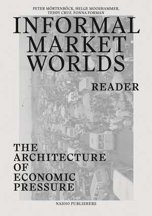 Informal Market Worlds: The Architecture of Economic Pressure de Helge Mooshammer