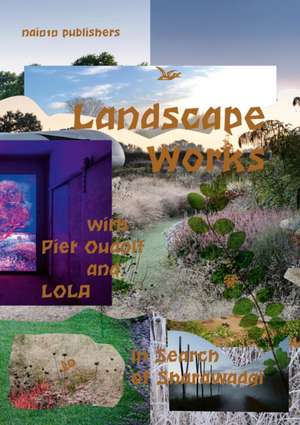 Landscape Works with Piet Oudolf and Lola de Piet Oudolf