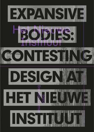 Expansive Bodies: Contesting Design at Het Nieuwe Instituut de Brendan Cormier