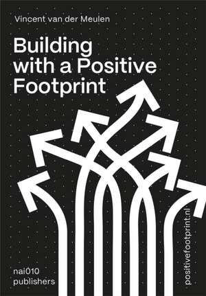 Building with a Positive Footprint de Vincent van der Meulen