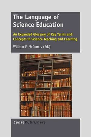 The Language of Science Education: An Expanded Glossary of Key Terms and Concepts in Science Teaching and Learning de William F. McComas