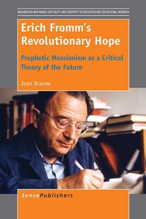 Erich Fromm's Revolutionary Hope: Prophetic Messianism as a Critical Theory of the Future de Joan Braune