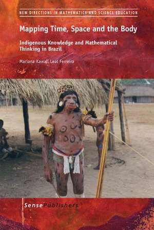 Mapping Time, Space and the Body: Indigenous Knowledge and Mathematical Thinking in Brazil de Mariana Kawall Leal Ferreira