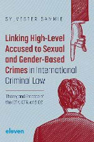 Linking High-Level Accused to Sexual and Gender-Based Crimes in International Criminal Law de Sylvester Sammie