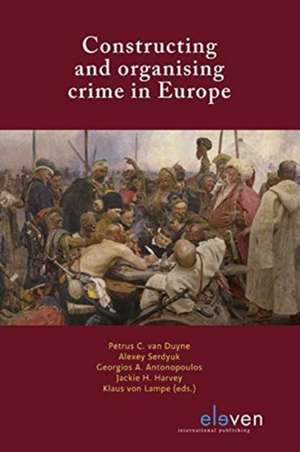 Constructing and organising crime in Europe de Petrus C. van Duyne