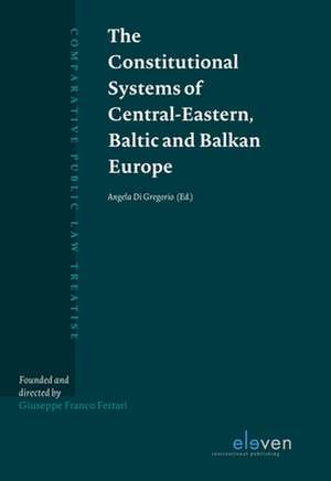 The Constitutional Systems of Central-Eastern, Baltic and Balkan Europe de Angela Di Gregorio