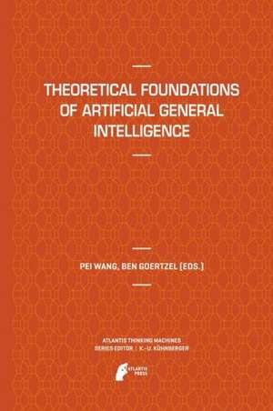 Theoretical Foundations of Artificial General Intelligence de Pei Wang