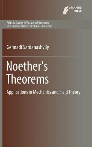 Noether's Theorems: Applications in Mechanics and Field Theory de Gennadi Sardanashvily