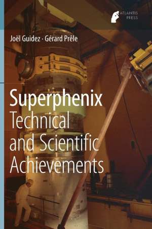 Superphenix: Technical and Scientific Achievements de Joël Guidez