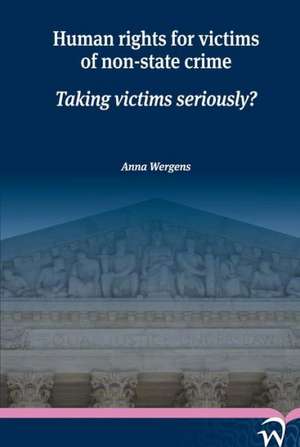 Human Rights for Victims of Non-State Crime: Taking Victims Seriously? de Anna Wergens