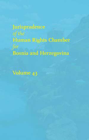 Jurisprudence of the Human Rights Chamber for Bosnia and Herzegovina: Volume 43, the Cases 00-4800/00-5122 de Simone Fennell