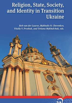 Religion, State, Society, and Identity in Transition Ukraine de Rob Van Laarse