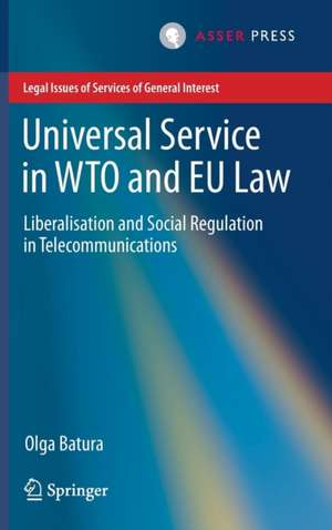 Universal Service in WTO and EU law: Liberalisation and Social Regulation in Telecommunications de Olga Batura