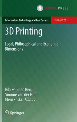 3D Printing: Legal, Philosophical and Economic Dimensions de Bibi van den Berg